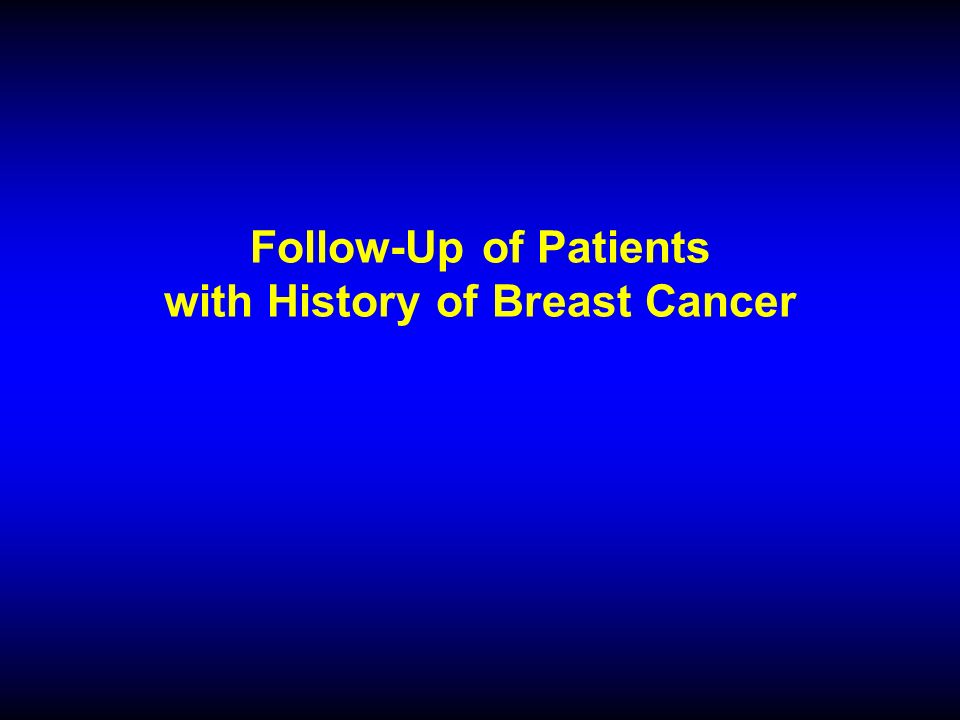 Follow-Up of Patients with History of Breast Cancer