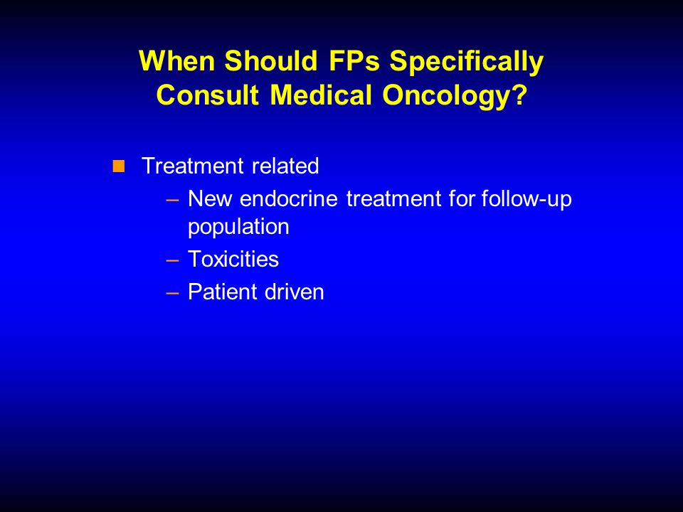 When Should FPs Specifically Consult Medical Oncology.