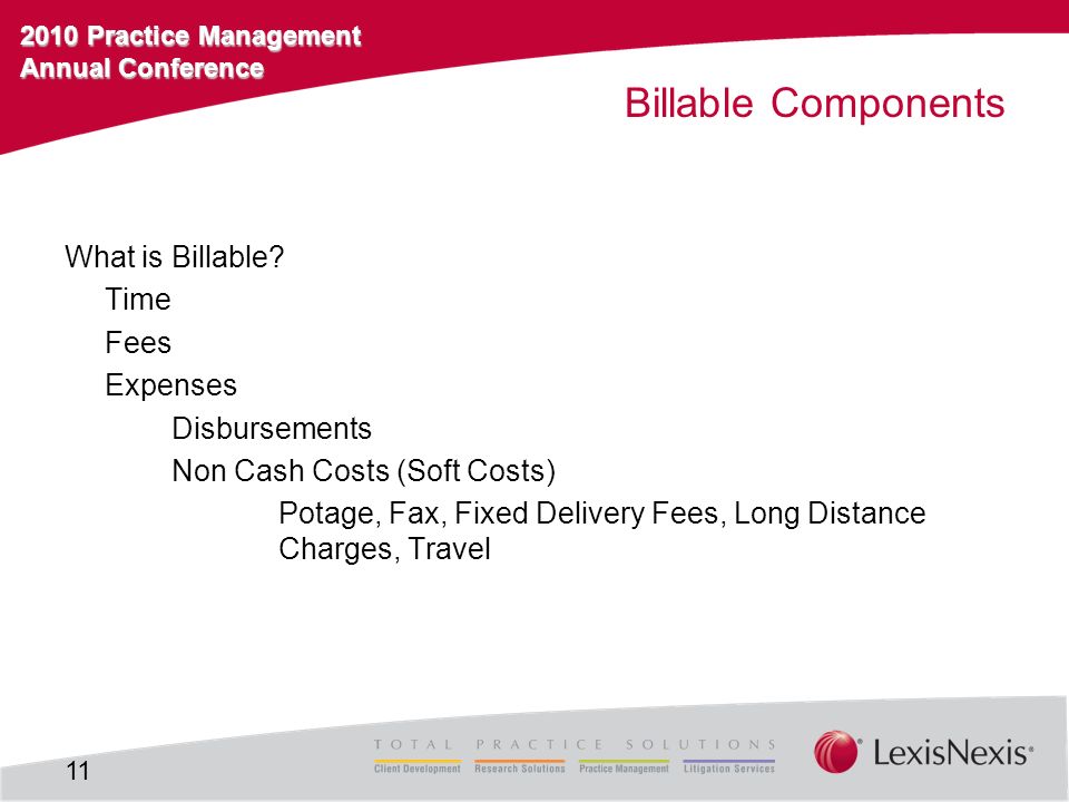 2010 Practice Management Annual Conference Billable Components What is Billable.