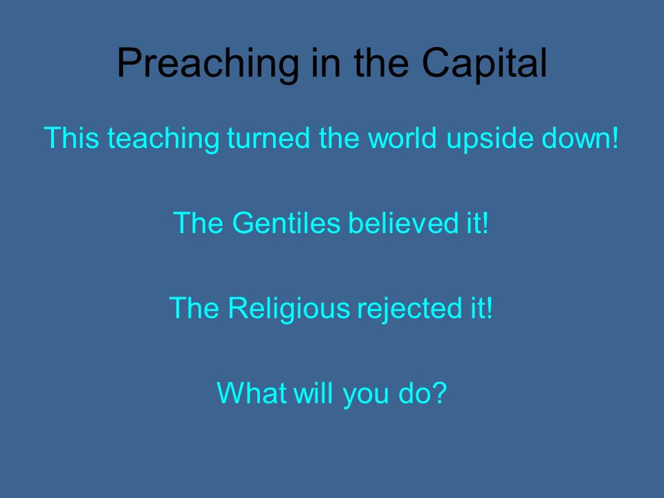 Preaching in the Capital This teaching turned the world upside down.