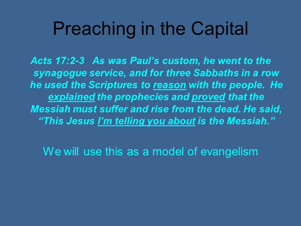 Preaching in the Capital Acts 17:2-3 As was Pauls custom, he went to the synagogue service, and for three Sabbaths in a row he used the Scriptures to reason with the people.