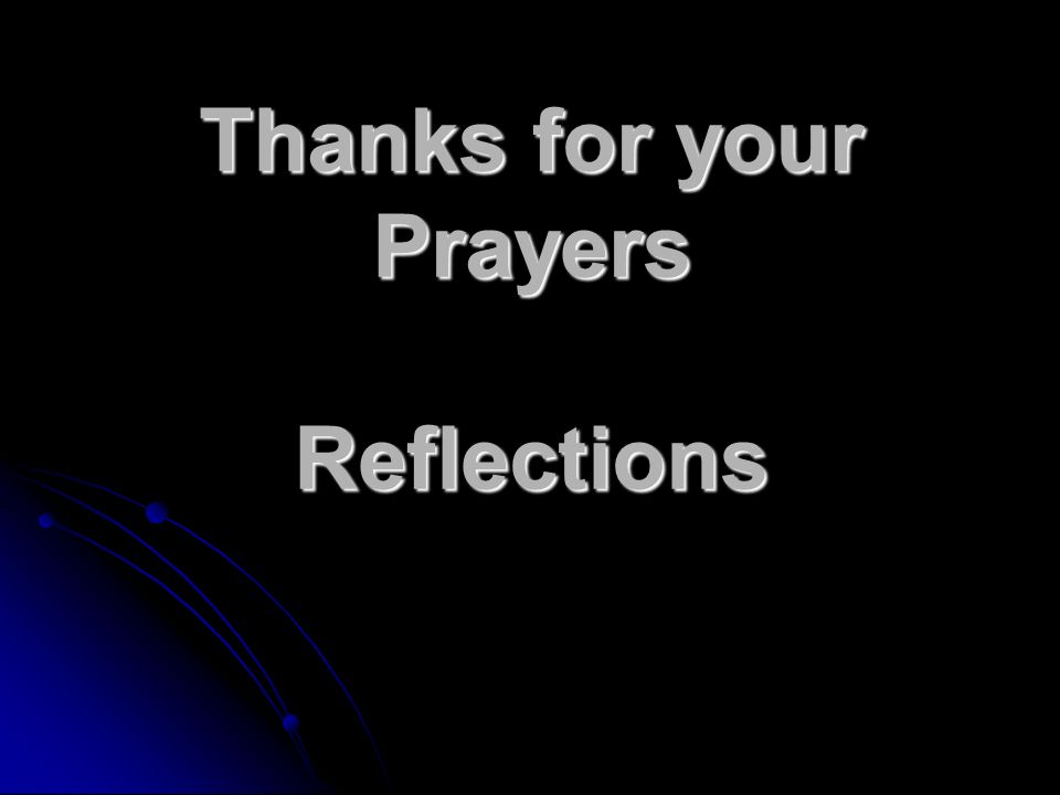 Thanks for your Prayers Reflections