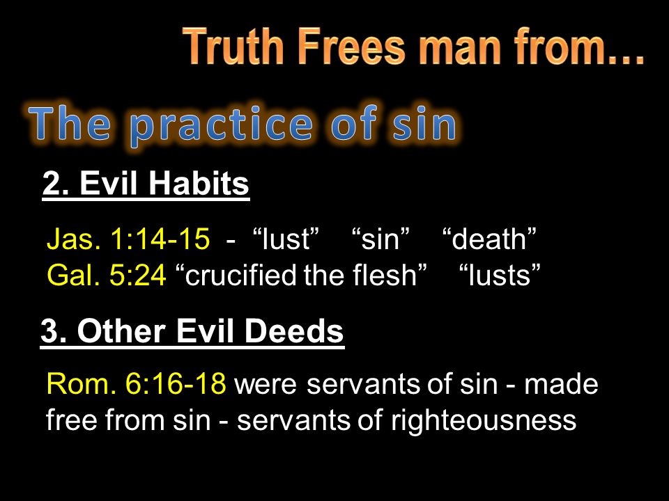 2. Evil Habits Jas. 1: lust sin death Gal.