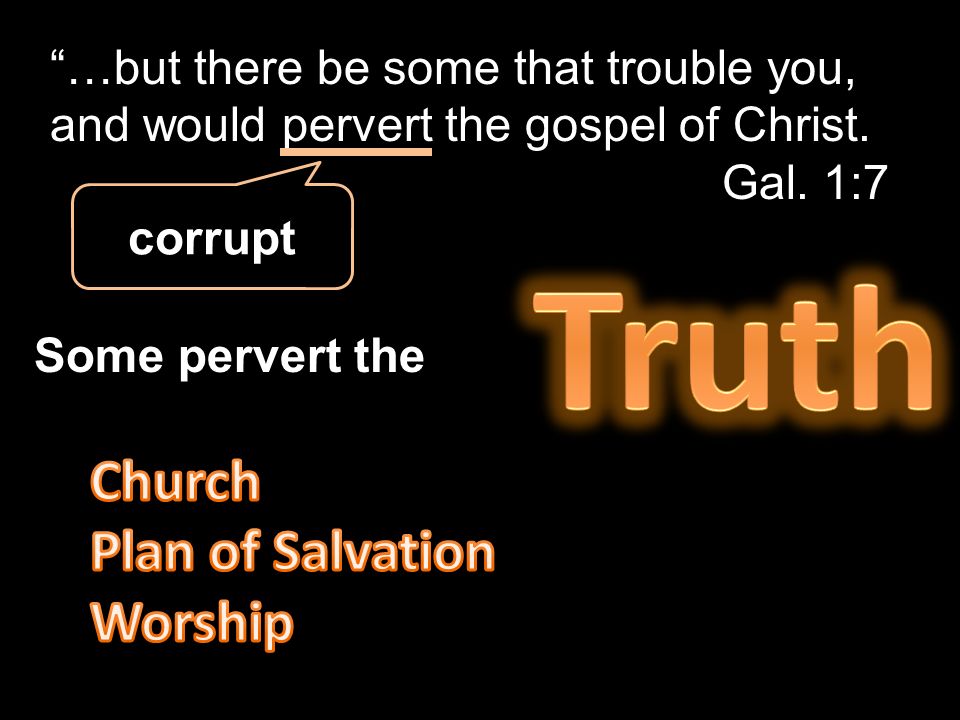 Some pervert the …but there be some that trouble you, and would pervert the gospel of Christ.