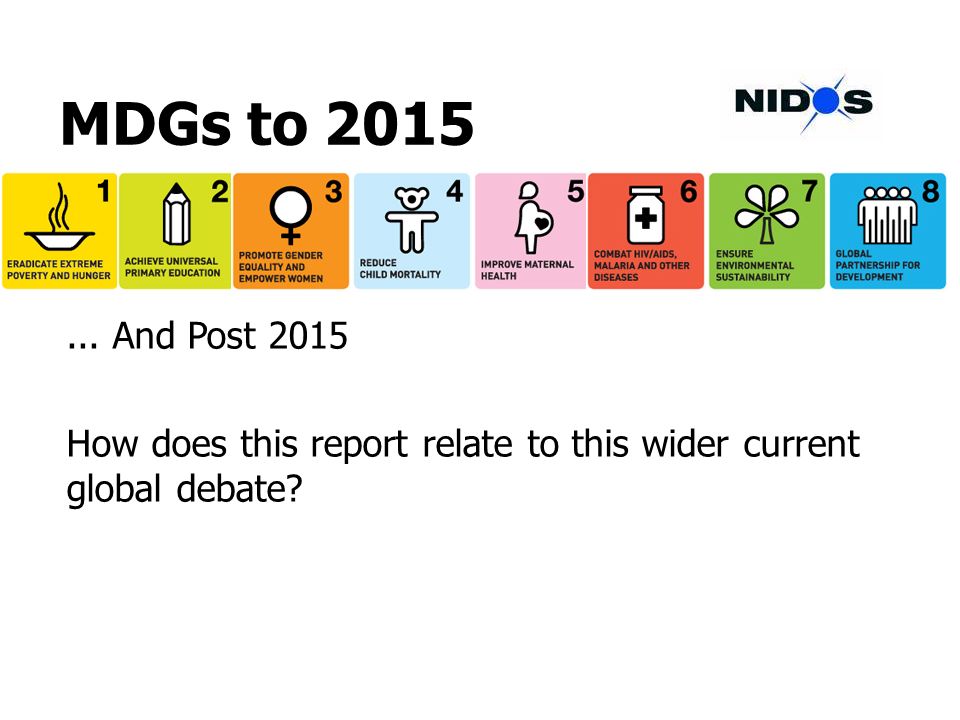 MDGs to And Post 2015 How does this report relate to this wider current global debate