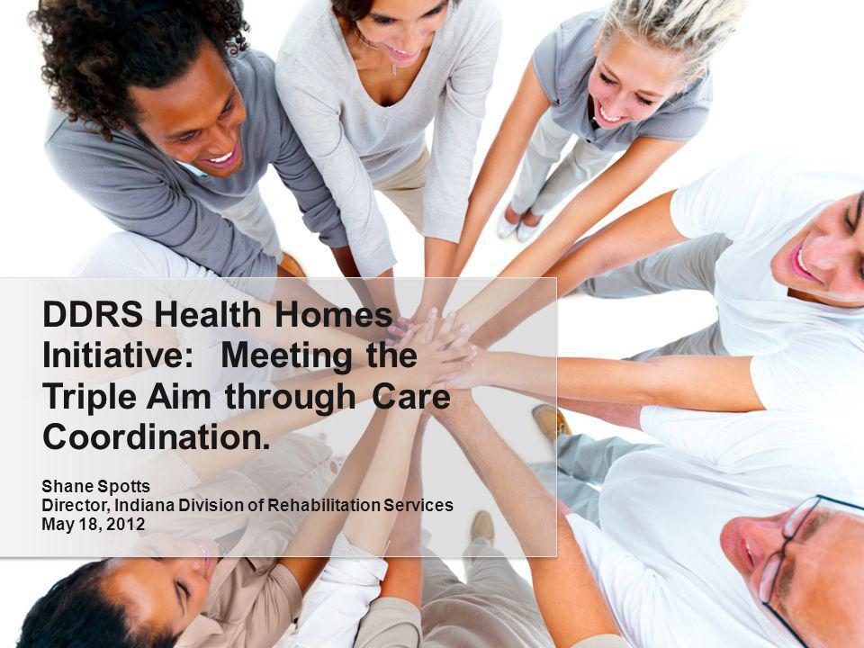 DDRS Health Homes Initiative: Meeting the Triple Aim through Care Coordination.