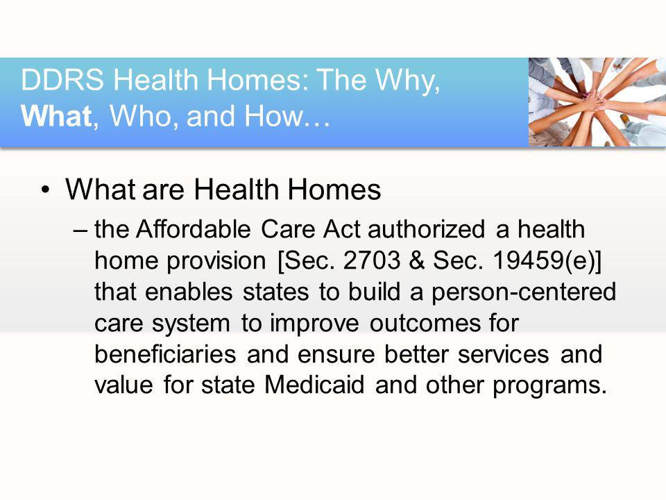 What are Health Homes –the Affordable Care Act authorized a health home provision [Sec.