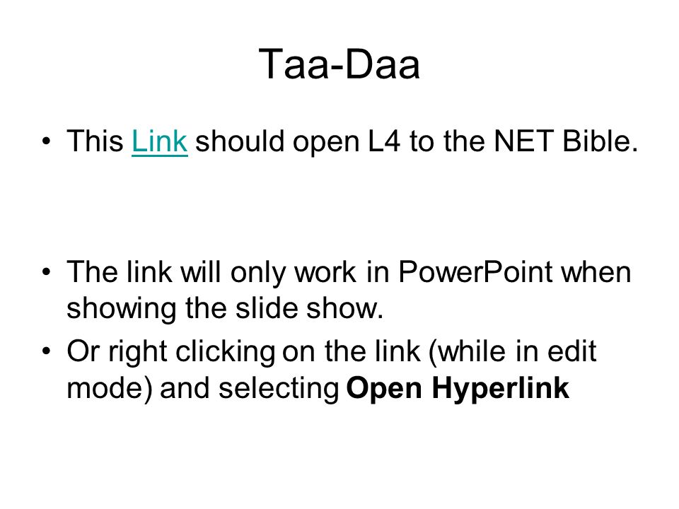 Taa-Daa This Link should open L4 to the NET Bible.Link The link will only work in PowerPoint when showing the slide show.
