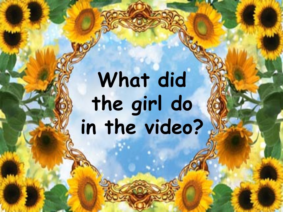 What did the girl do in the video