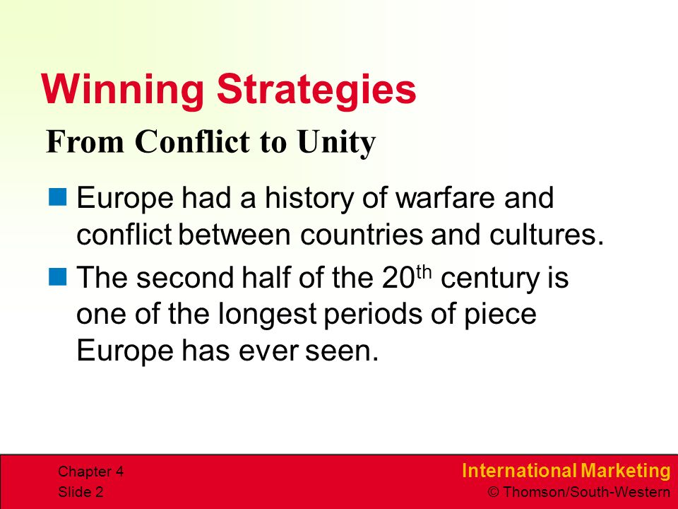 International Marketing © Thomson/South-Western Chapter 4 Slide 2 Winning Strategies Europe had a history of warfare and conflict between countries and cultures.
