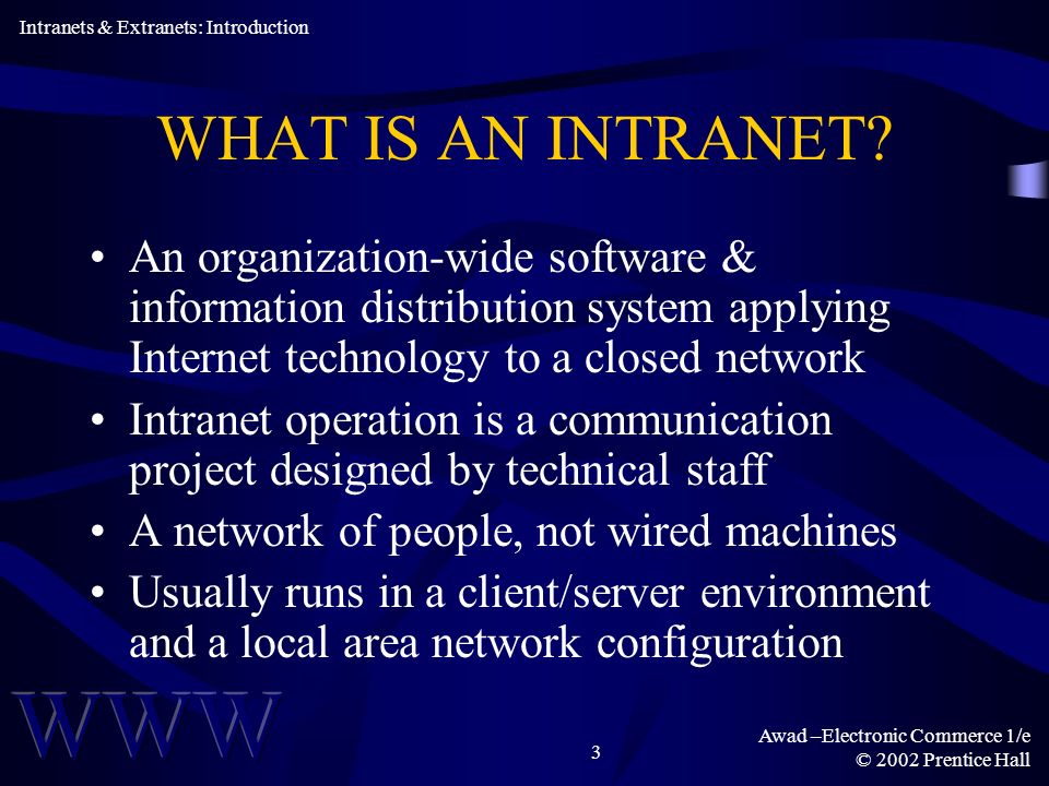 Awad –Electronic Commerce 1/e © 2002 Prentice Hall 3 WHAT IS AN INTRANET.