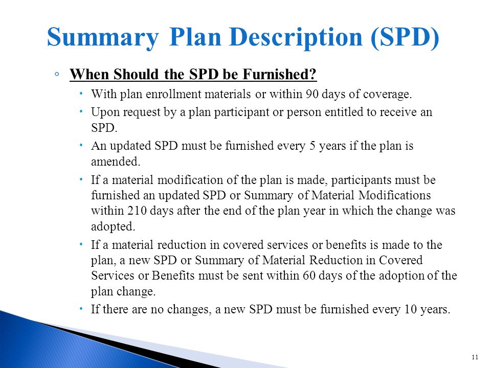 11 When Should the SPD be Furnished. With plan enrollment materials or within 90 days of coverage.