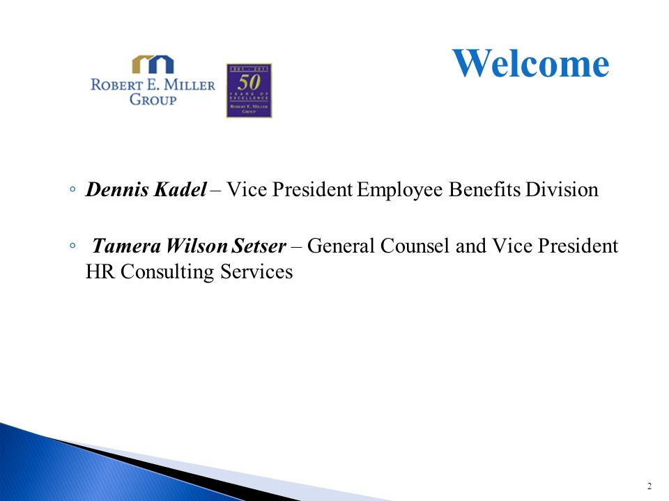 2 Dennis Kadel – Vice President Employee Benefits Division Tamera Wilson Setser – General Counsel and Vice President HR Consulting Services Welcome