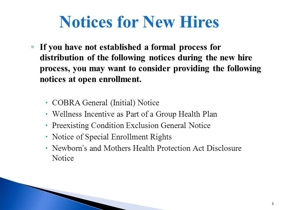 9 If you have not established a formal process for distribution of the following notices during the new hire process, you may want to consider providing the following notices at open enrollment.