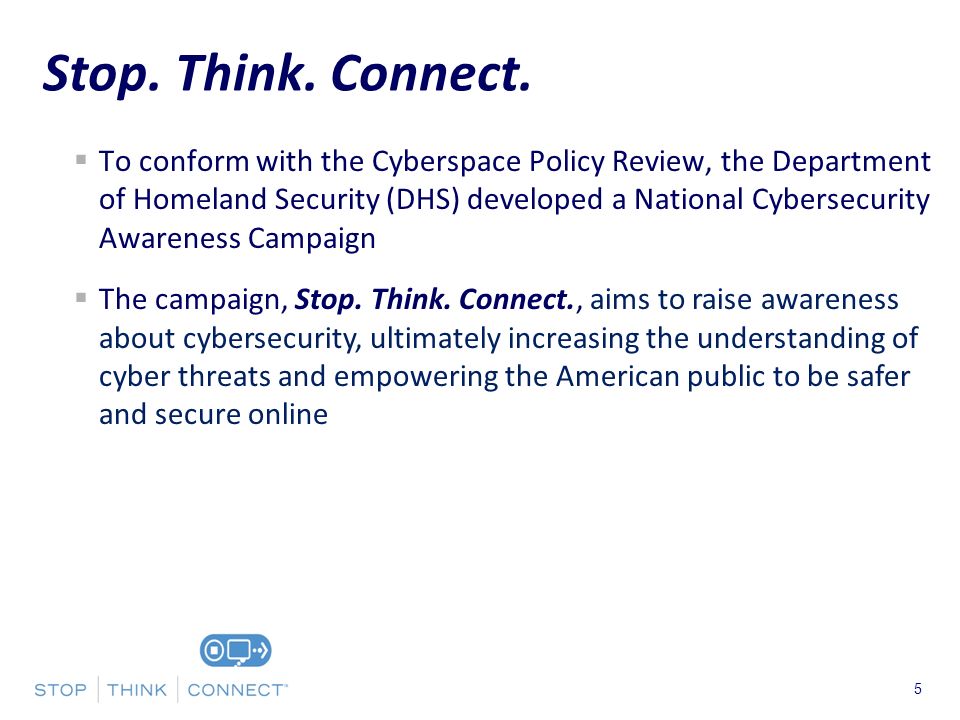 Presenters Name June 17, To conform with the Cyberspace Policy Review, the Department of Homeland Security (DHS) developed a National Cybersecurity Awareness Campaign The campaign, Stop.