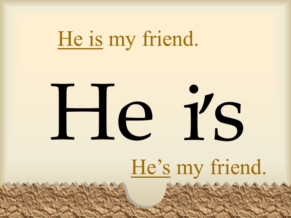 He is my friend. He Hes my friend. is