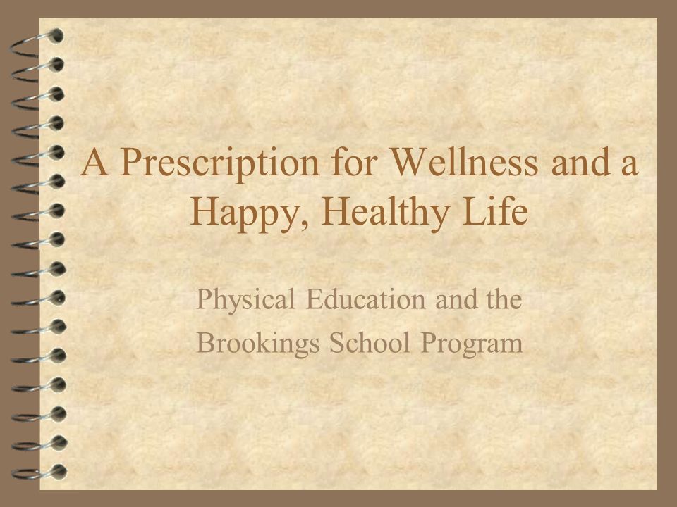 A Prescription for Wellness and a Happy, Healthy Life Physical Education and the Brookings School Program