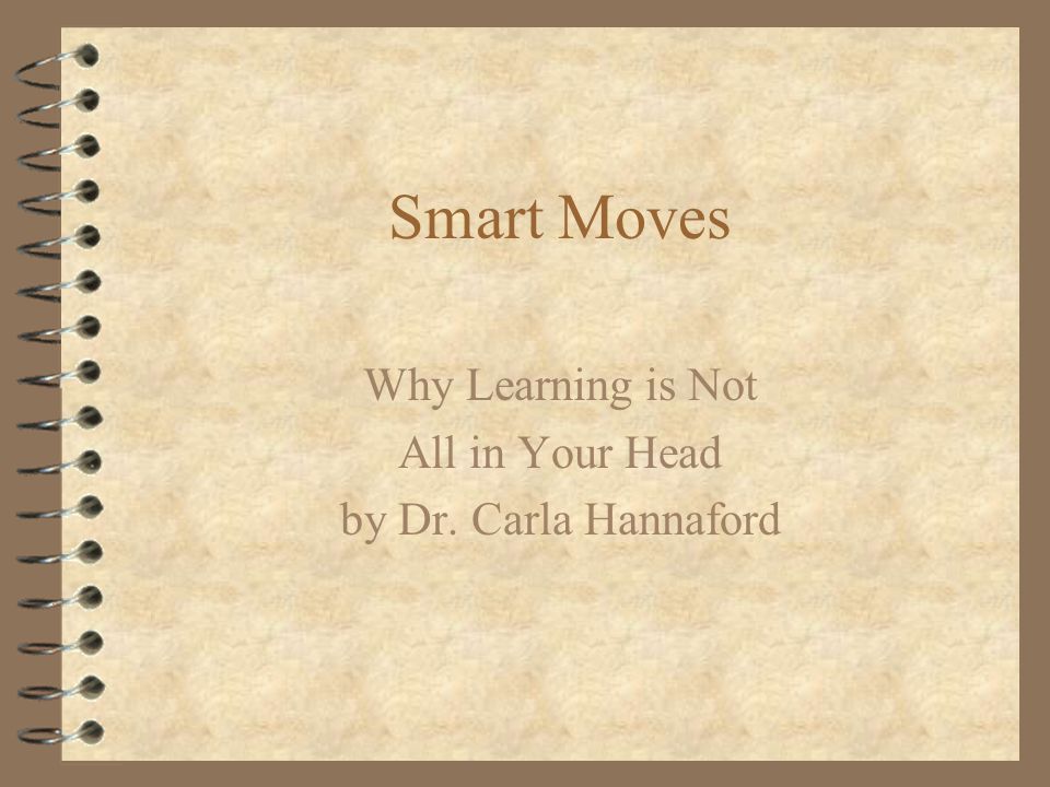 Smart Moves Why Learning is Not All in Your Head by Dr. Carla Hannaford