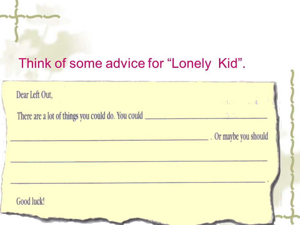 Think of some advice for Lonely Kid.
