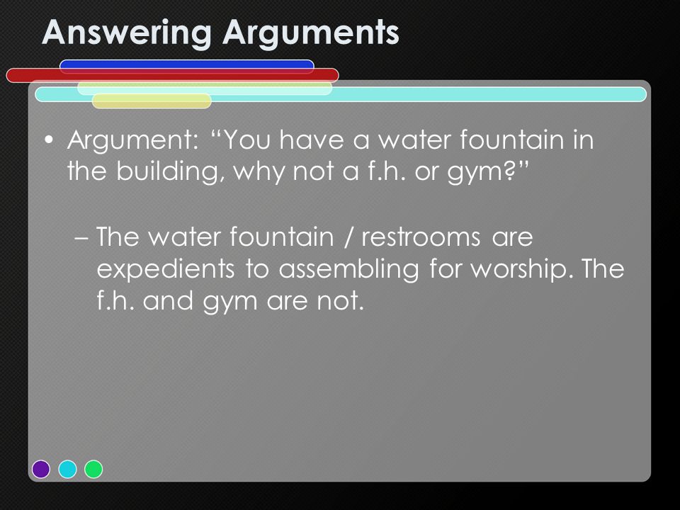 Answering Arguments Argument: You have a water fountain in the building, why not a f.h.