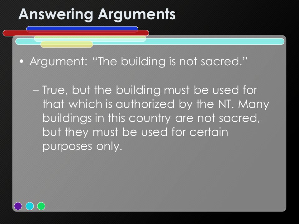 Answering Arguments Argument: The building is not sacred.