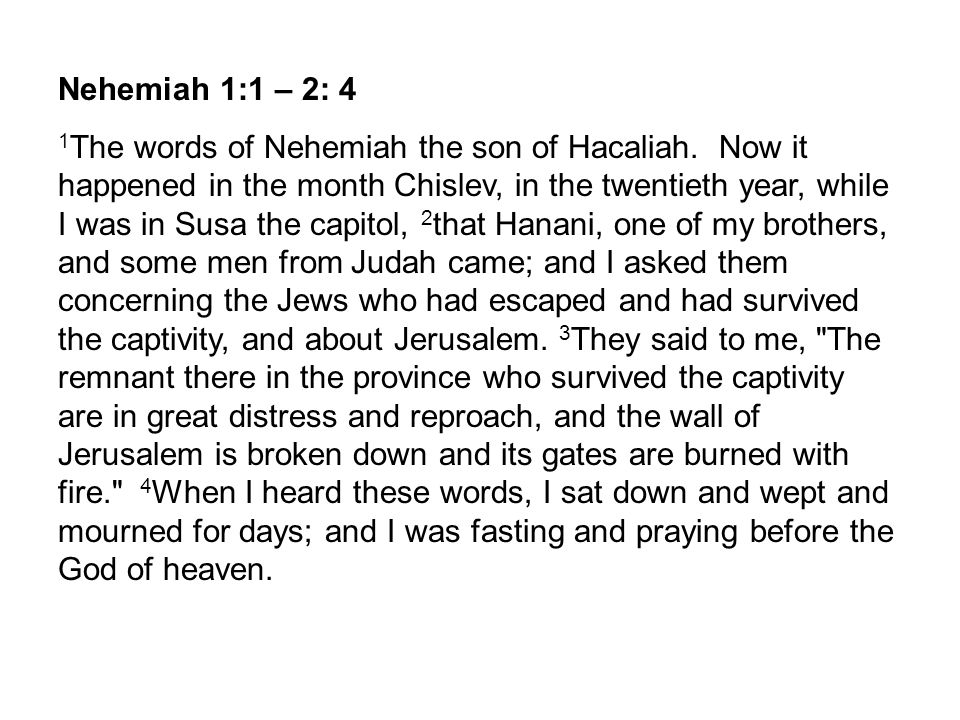 Nehemiah 1:1 – 2: 4 1 The words of Nehemiah the son of Hacaliah.