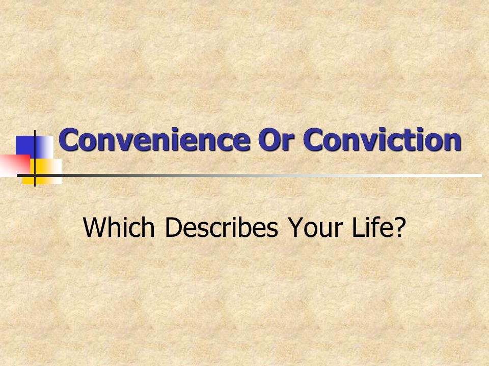 Convenience Or Conviction Which Describes Your Life