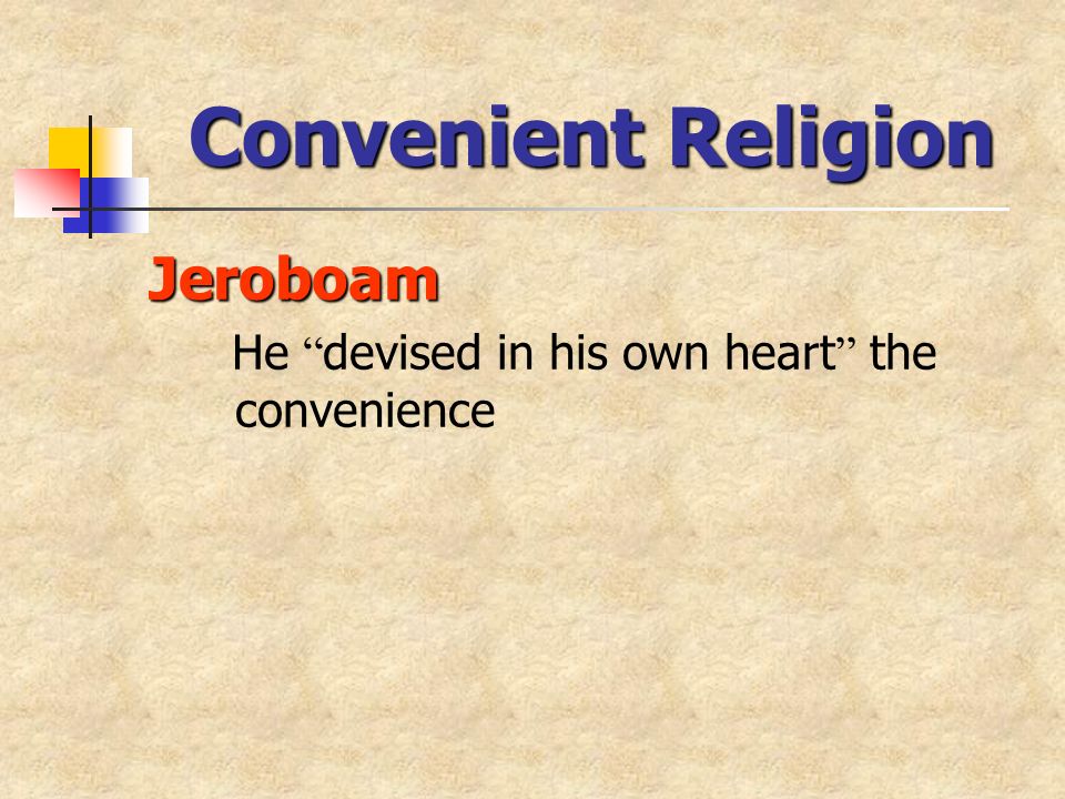 Convenient Religion Jeroboam He devised in his own heart the convenience