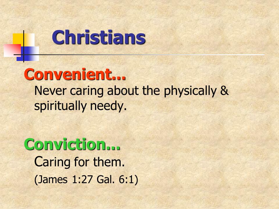 Christians Convenient... Convenient... Never caring about the physically & spiritually needy.