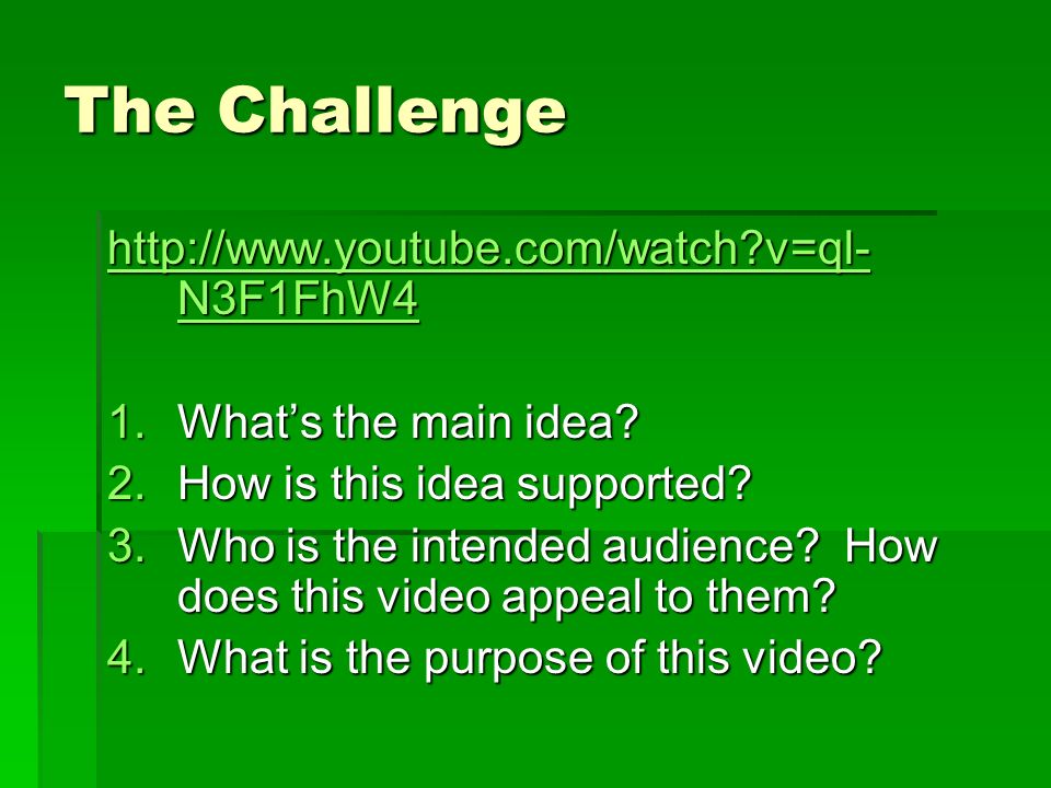 The Challenge   v=ql- N3F1FhW4   v=ql- N3F1FhW4 1.Whats the main idea.