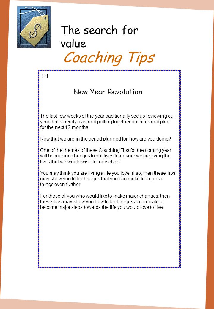 Coaching Tips The search for value 111 New Year Revolution The last few weeks of the year traditionally see us reviewing our year thats nearly over and putting together our aims and plan for the next 12 months.