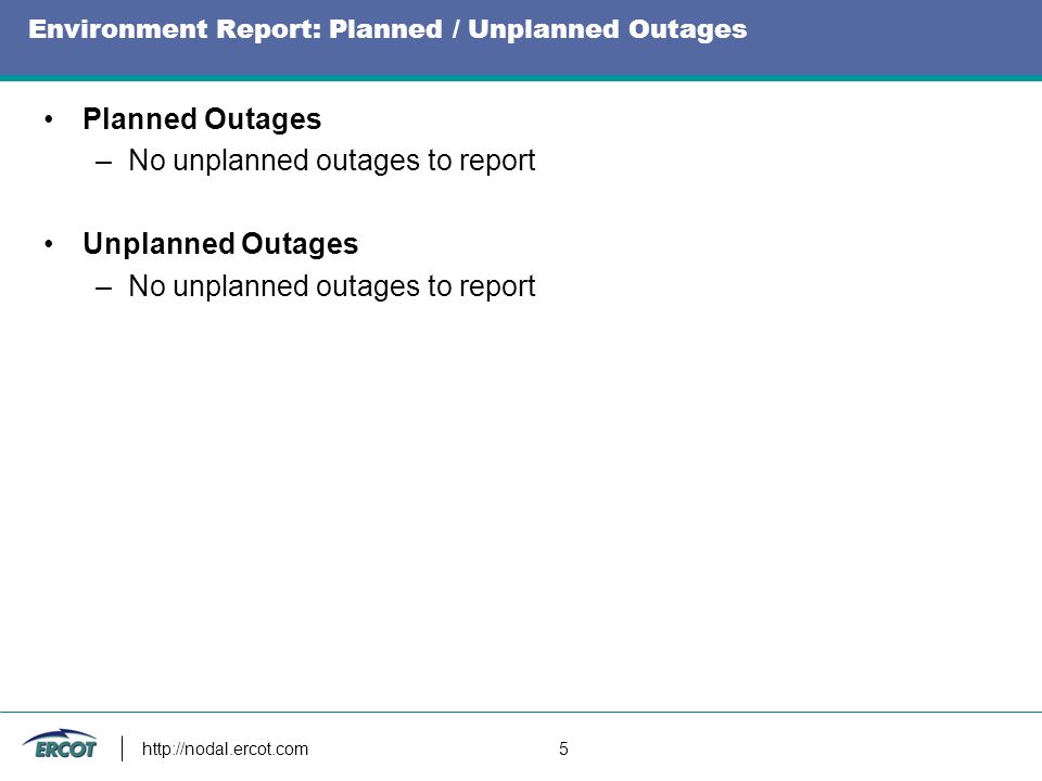 5 Environment Report: Planned / Unplanned Outages Planned Outages –No unplanned outages to report Unplanned Outages –No unplanned outages to report