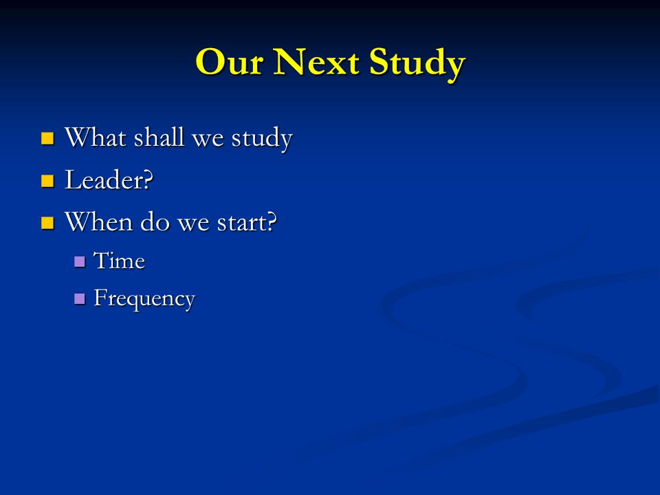 Our Next Study What shall we study What shall we study Leader.