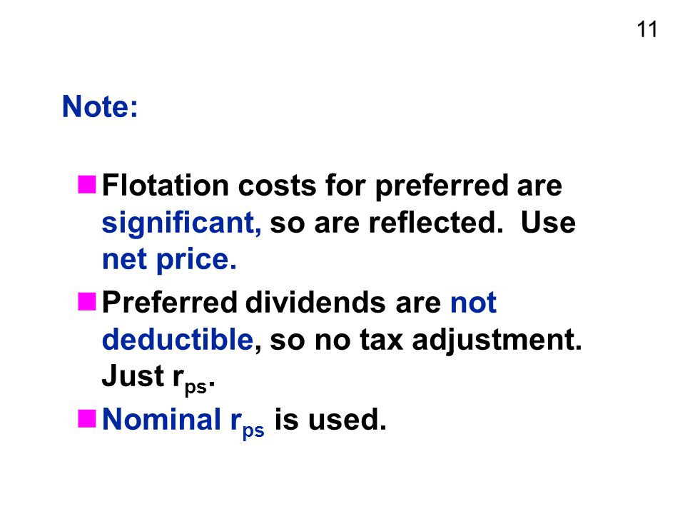 11 Note: Flotation costs for preferred are significant, so are reflected.