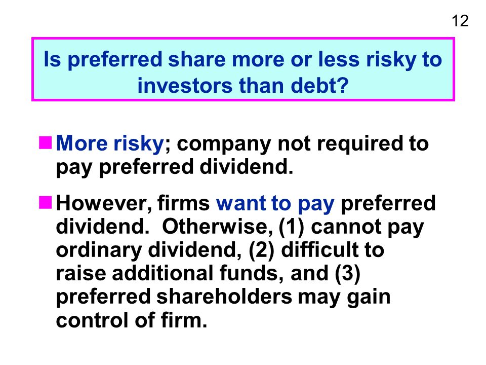 12 Is preferred share more or less risky to investors than debt.