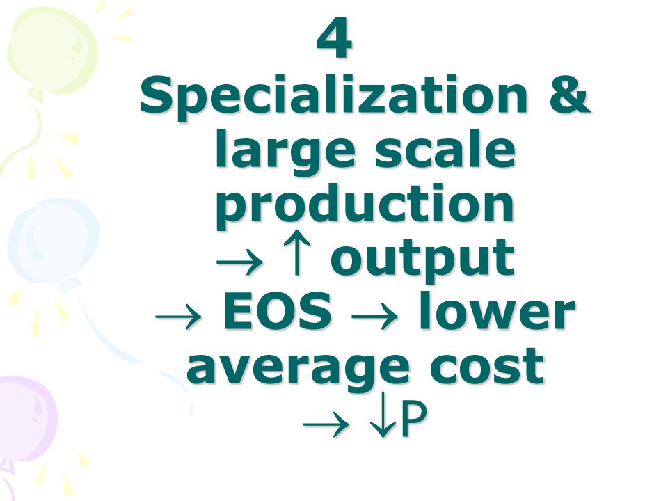4 Specialization & large scale production output EOS lower average cost P