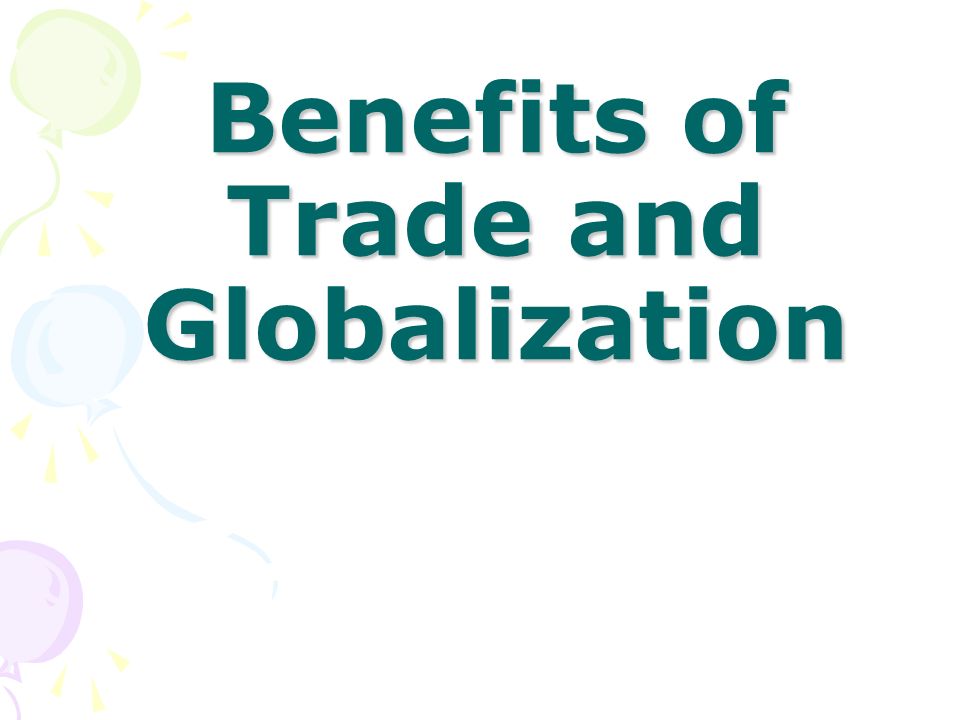 Benefits of Trade and Globalization