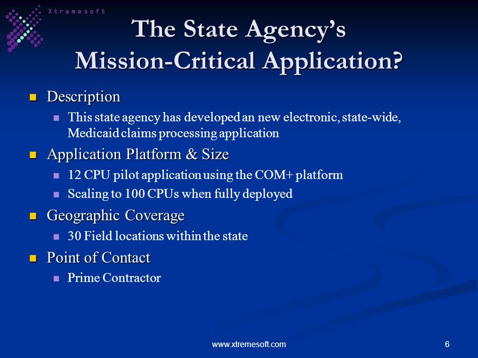 6www.xtremesoft.com The State Agencys Mission-Critical Application.