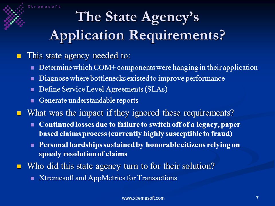 7www.xtremesoft.com The State Agencys Application Requirements.