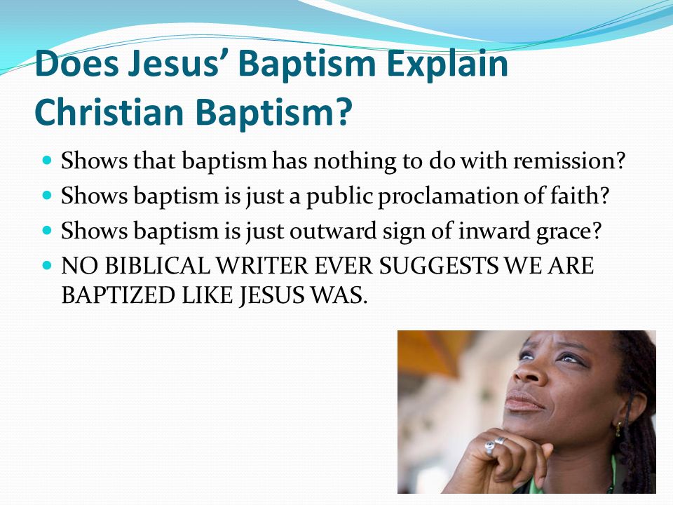 Does Jesus Baptism Explain Christian Baptism. Shows that baptism has nothing to do with remission.