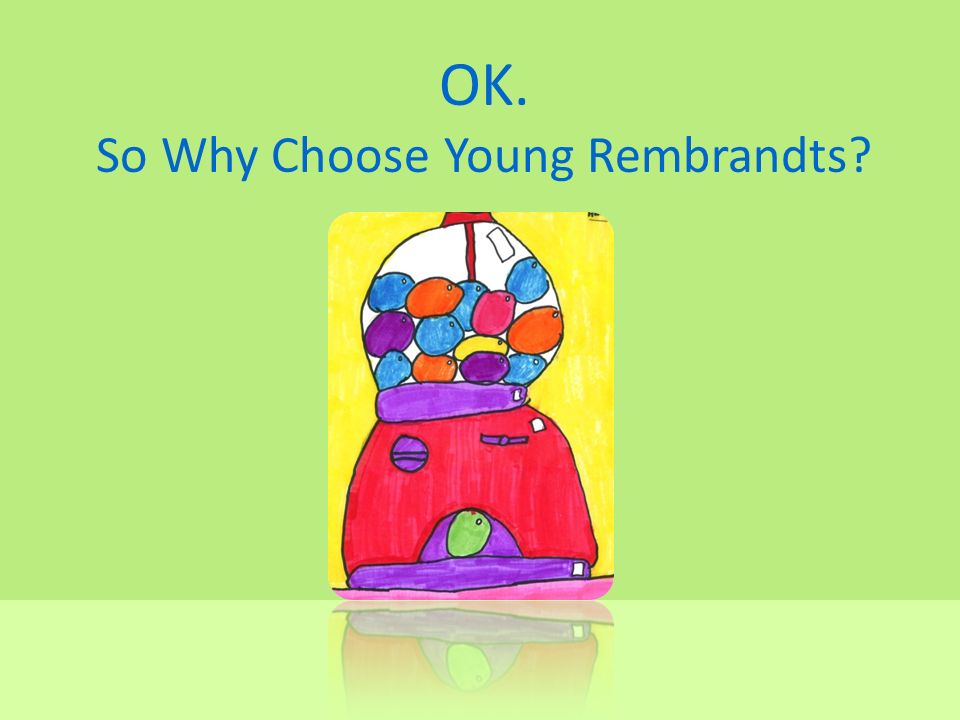 OK. So Why Choose Young Rembrandts