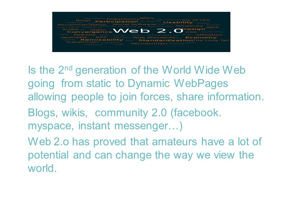 Is the 2 nd generation of the World Wide Web going from static to Dynamic WebPages allowing people to join forces, share information.