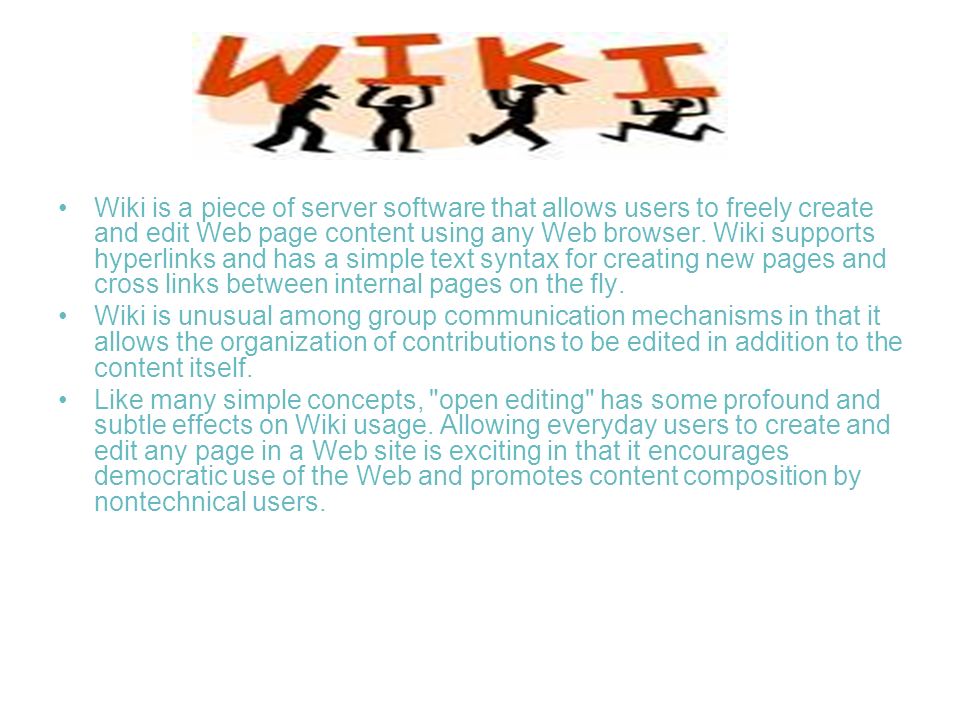Wiki is a piece of server software that allows users to freely create and edit Web page content using any Web browser.