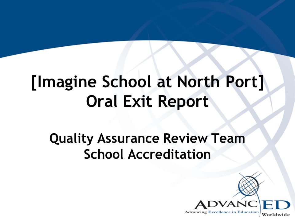[Imagine School at North Port] Oral Exit Report Quality Assurance Review Team School Accreditation