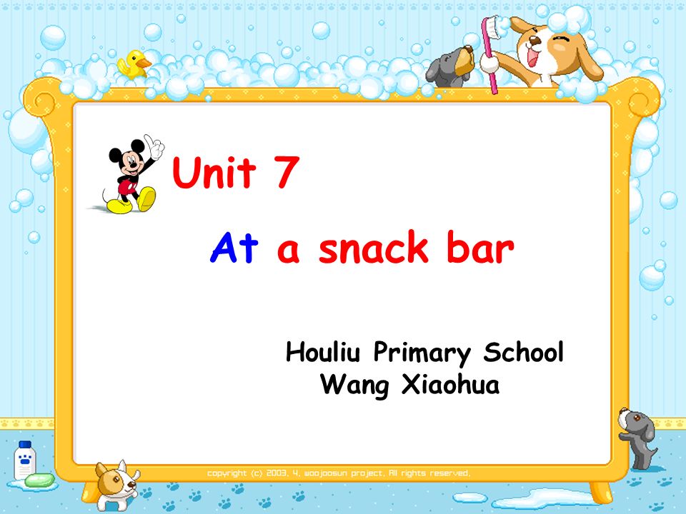 Unit 7 At a snack bar Houliu Primary School Wang Xiaohua