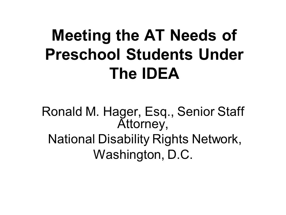 Meeting the AT Needs of Preschool Students Under The IDEA Ronald M.