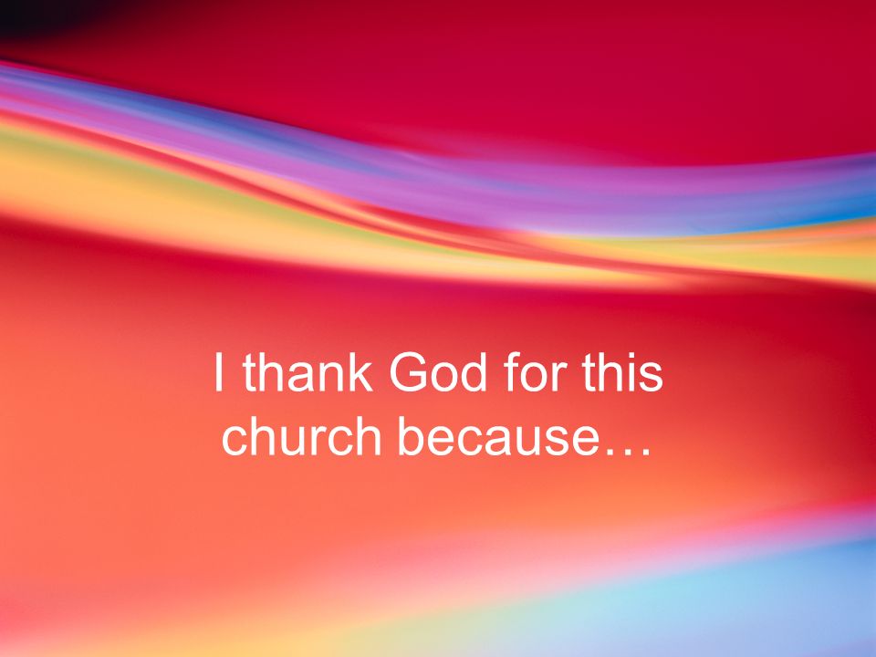 I thank God for this church because…