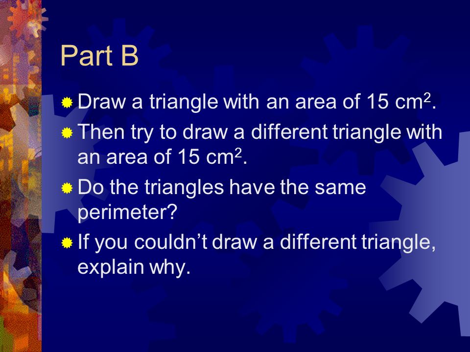 Part B Draw a triangle with an area of 15 cm 2.