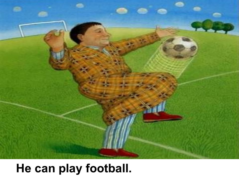 He can play football.