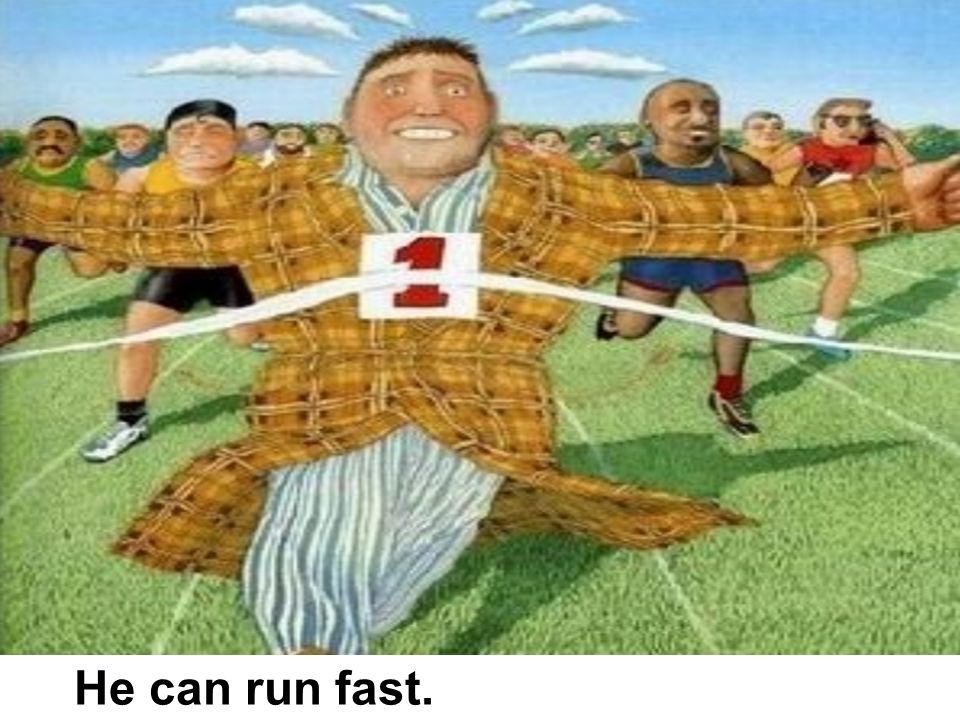 He can run fast.